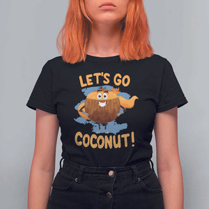 Funny Super Sommer Coconuts T Shirt For Women Let's Go Coconut Hero TS11 Black Print Your Wear