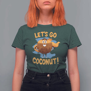 Funny Super Sommer Coconuts T Shirt For Women Let's Go Coconut Hero TS11 Dark Forest Green Print Your Wear