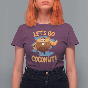 Funny Super Sommer Coconuts T Shirt For Women Let's Go Coconut Hero TS11 Maroon Print Your Wear