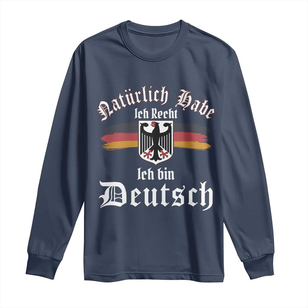 Proud Germany Long Sleeve Shirt Naturlich Bate Ich Recht Ich Bin Deutsch TS11 Navy Print Your Wear