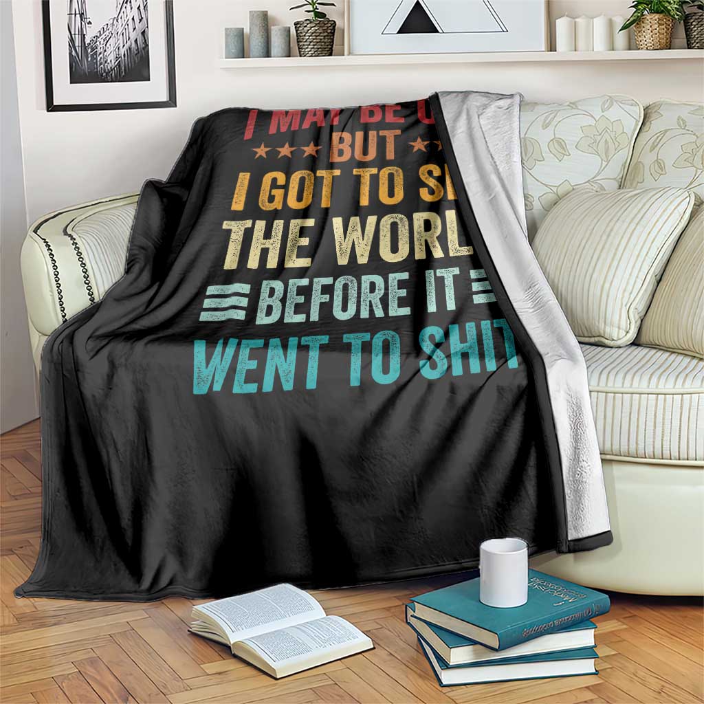 I May Be Old But I Got To See The World Before It Went To Shit Throw Blanket TS11 Print Your Wear