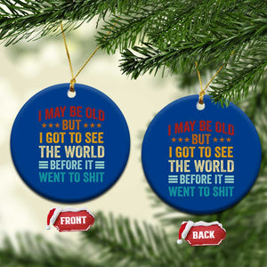 I May Be Old But I Got To See The World Before It Went To Shit Ceramic Ornament TS11 1pc Blue Print Your Wear