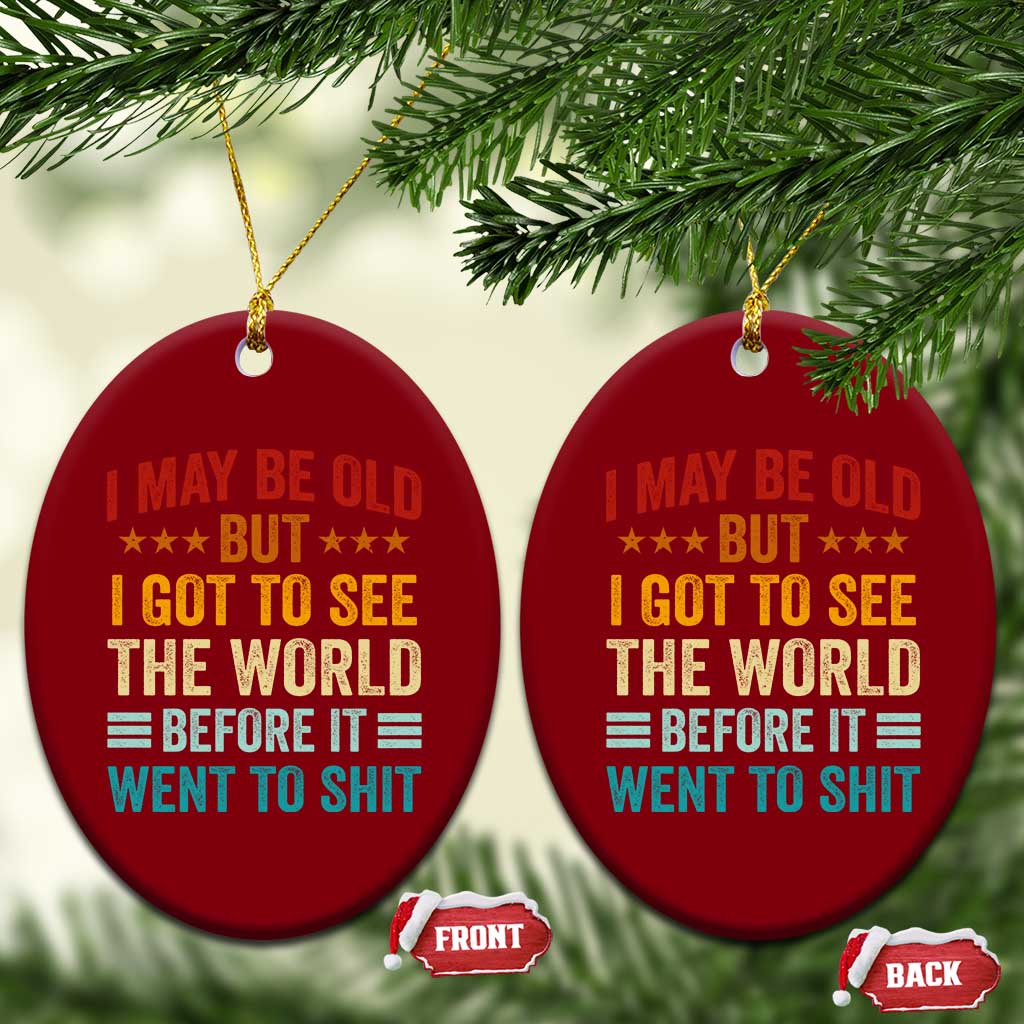 I May Be Old But I Got To See The World Before It Went To Shit Ceramic Ornament TS11 Print Your Wear