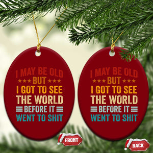 I May Be Old But I Got To See The World Before It Went To Shit Ceramic Ornament TS11 Print Your Wear