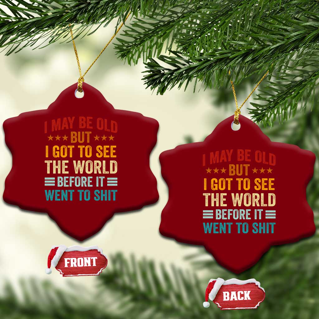 I May Be Old But I Got To See The World Before It Went To Shit Ceramic Ornament TS11 Print Your Wear
