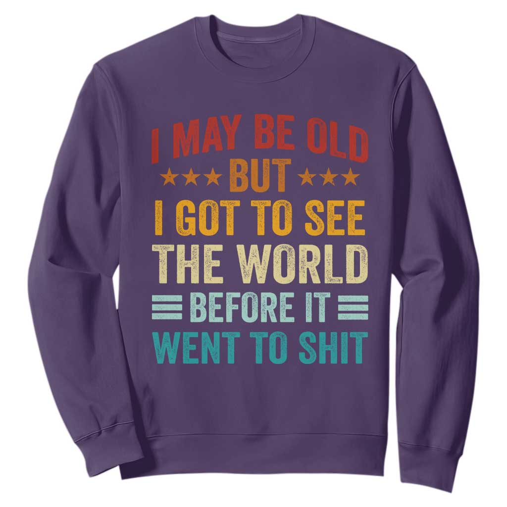 I May Be Old But I Got To See The World Before It Went To Shit Sweatshirt TS11 Purple Print Your Wear