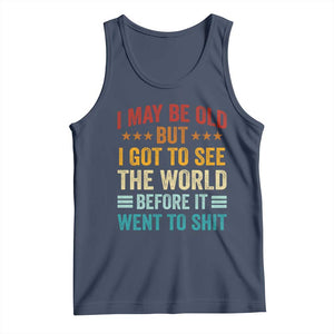 I May Be Old But I Got To See The World Before It Went To Shit Tank Top TS11 Navy Print Your Wear