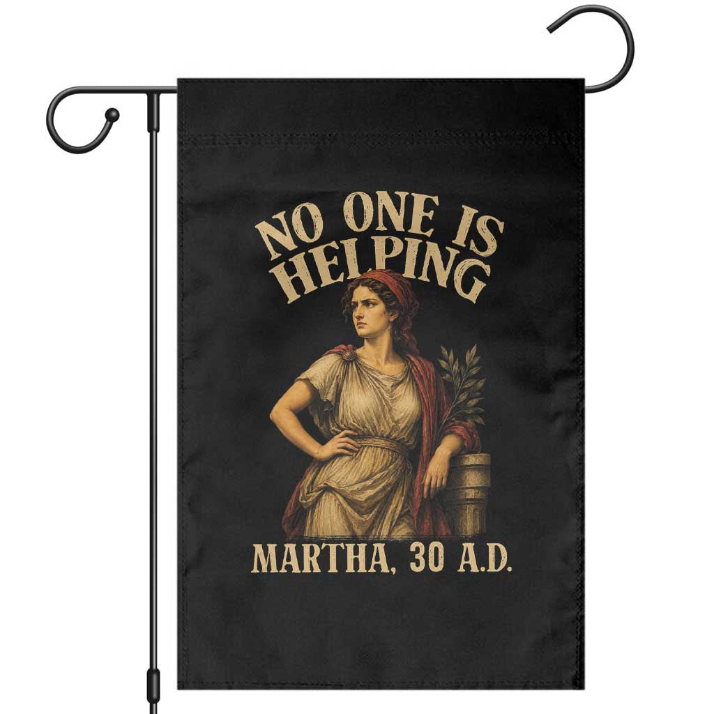 No One is Helping Martha 30 AD Funny Christian Garden Flag TS11 Black Print Your Wear