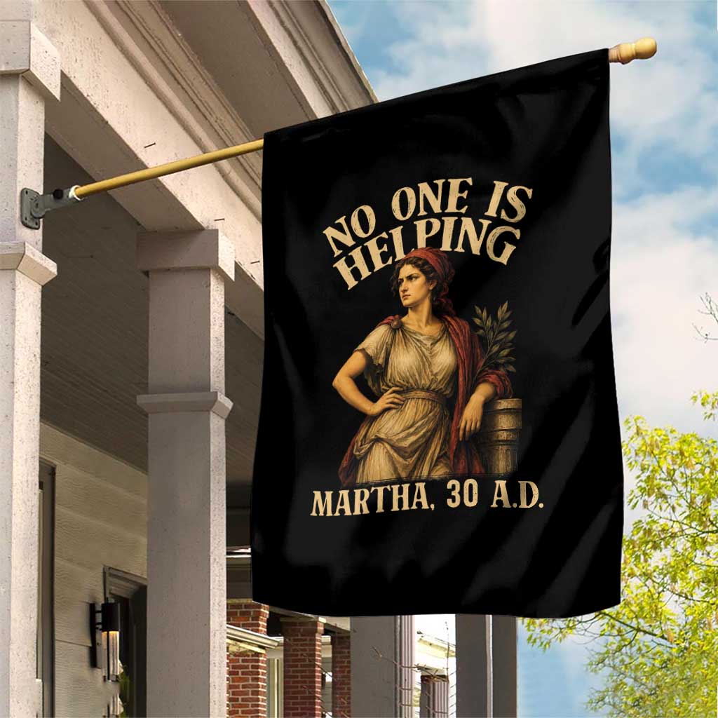 No One is Helping Martha 30 AD Funny Christian Garden Flag TS11 Print Your Wear