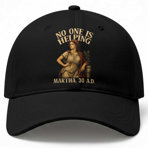 No One is Helping Martha 30 AD Funny Christian Baseball Cap TS11 Print Your Wear