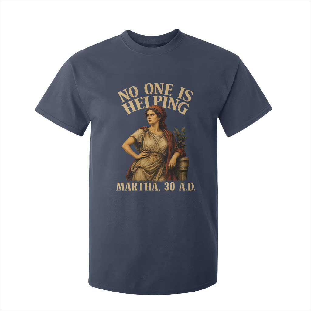 No One is Helping Martha 30 AD Funny Christian T Shirt For Kid TS11 Navy Print Your Wear