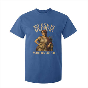 No One is Helping Martha 30 AD Funny Christian T Shirt For Kid TS11 Royal Blue Print Your Wear