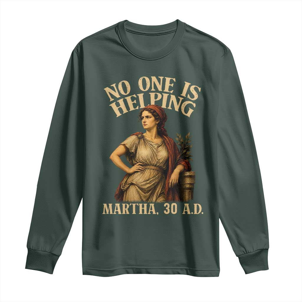 No One is Helping Martha 30 AD Funny Christian Long Sleeve Shirt TS11 Dark Forest Green Print Your Wear