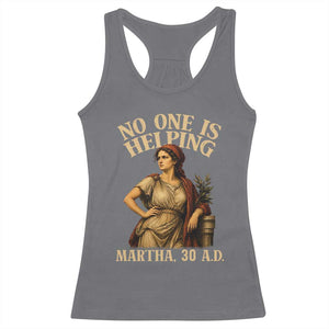 No One is Helping Martha 30 AD Funny Christian Racerback Tank Top TS11 Charcoal Print Your Wear
