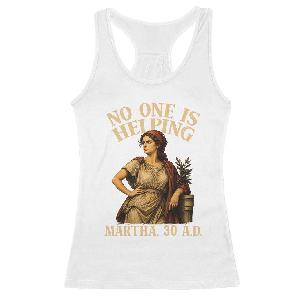 No One is Helping Martha 30 AD Funny Christian Racerback Tank Top TS11 White Print Your Wear