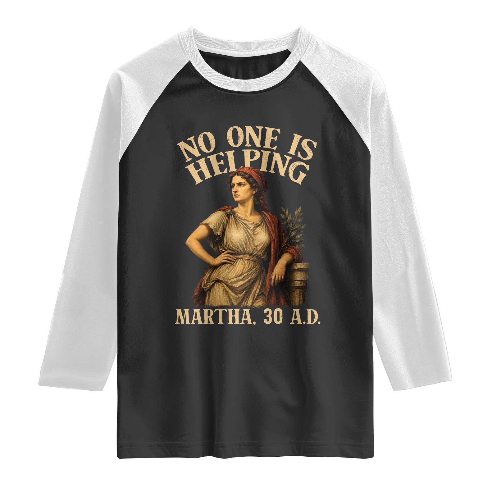 No One is Helping Martha 30 AD Funny Christian Raglan Shirt TS11 Black White Print Your Wear
