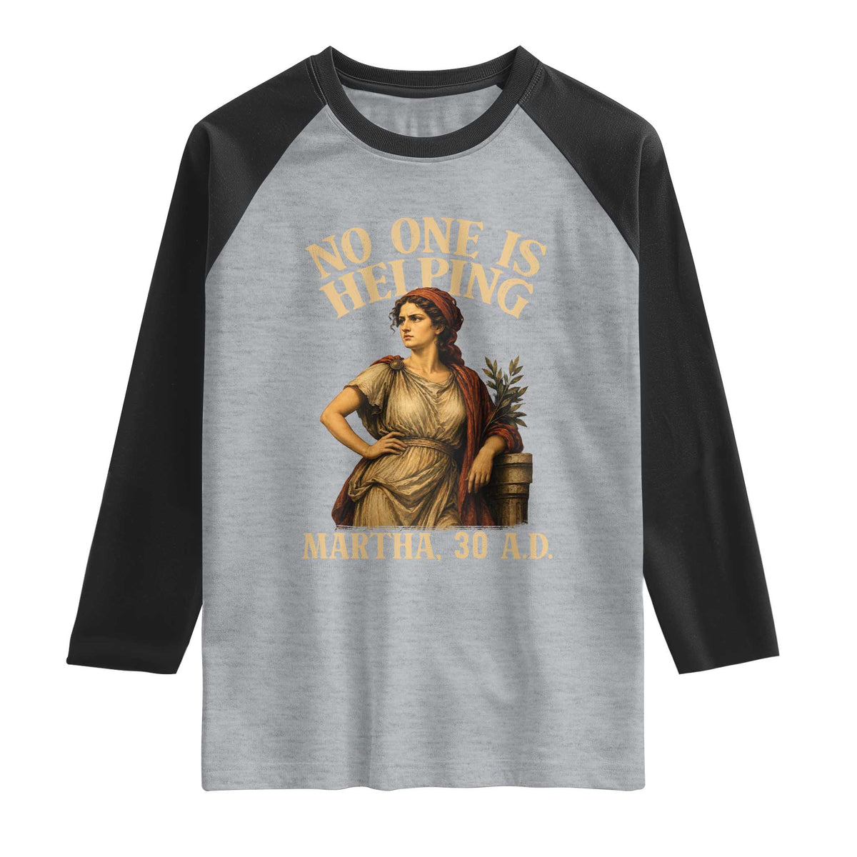 No One is Helping Martha 30 AD Funny Christian Raglan Shirt TS11 Heather Gray Black Print Your Wear