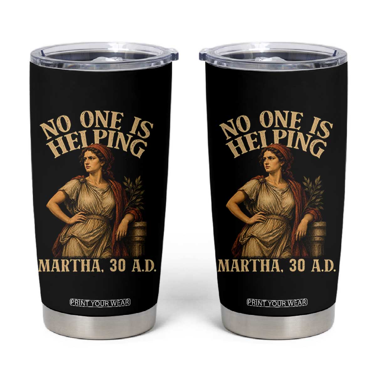 No One is Helping Martha 30 AD Funny Christian Tumbler Cup TS11 Black Print Your Wear