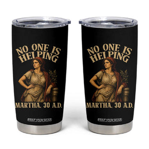 No One is Helping Martha 30 AD Funny Christian Tumbler Cup TS11 Black Print Your Wear