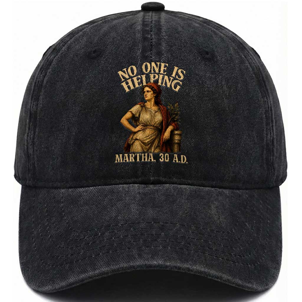 No One is Helping Martha 30 AD Funny Christian Washed Cotton Baseball Cap TS11 Print Your Wear