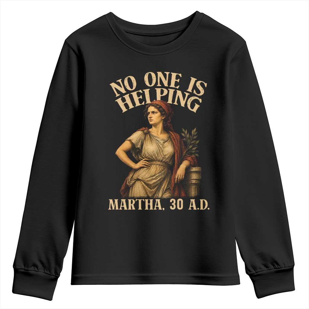 No One is Helping Martha 30 AD Funny Christian Youth Sweatshirt TS11 Black Print Your Wear