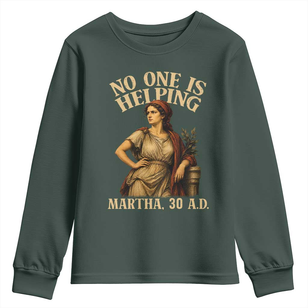 No One is Helping Martha 30 AD Funny Christian Youth Sweatshirt TS11 Dark Forest Green Print Your Wear