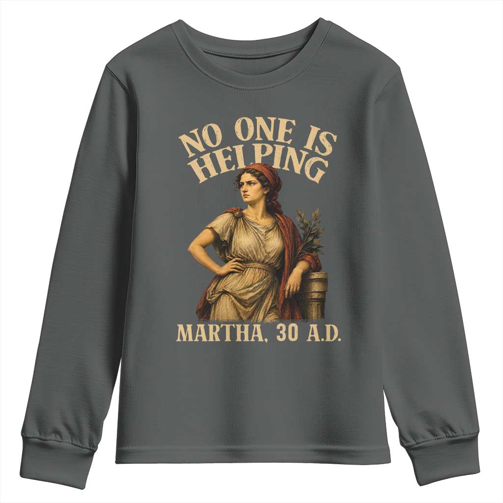 No One is Helping Martha 30 AD Funny Christian Youth Sweatshirt TS11 Dark Heather Print Your Wear