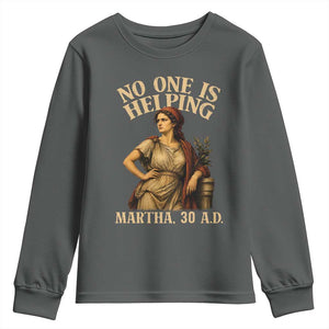 No One is Helping Martha 30 AD Funny Christian Youth Sweatshirt TS11 Dark Heather Print Your Wear