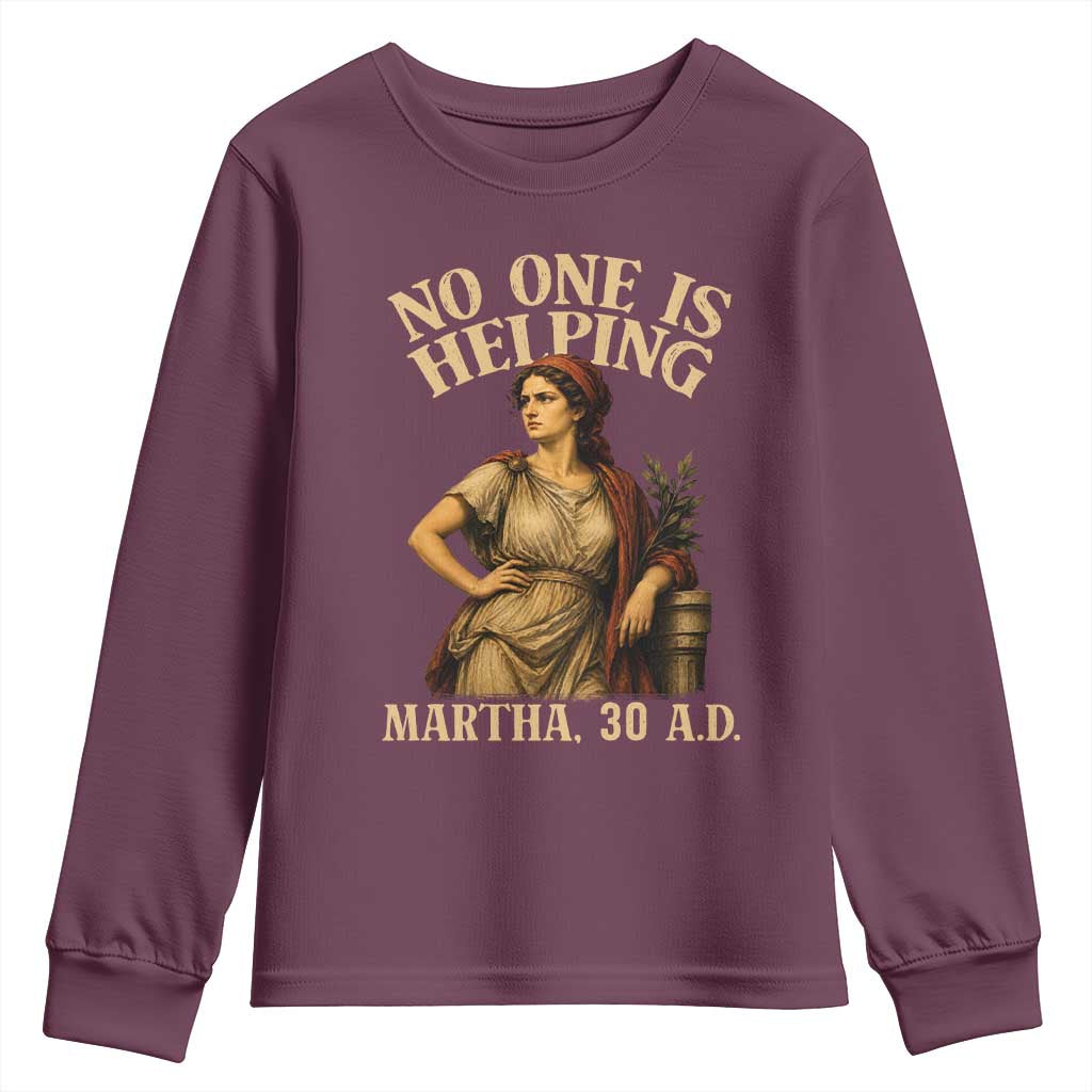 No One is Helping Martha 30 AD Funny Christian Youth Sweatshirt TS11 Maroon Print Your Wear
