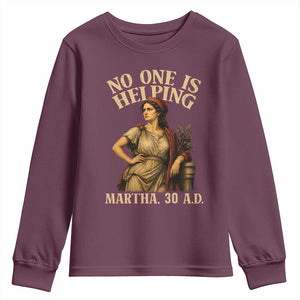 No One is Helping Martha 30 AD Funny Christian Youth Sweatshirt TS11 Maroon Print Your Wear