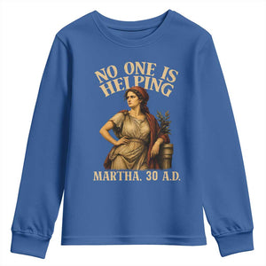 No One is Helping Martha 30 AD Funny Christian Youth Sweatshirt TS11 Royal Blue Print Your Wear