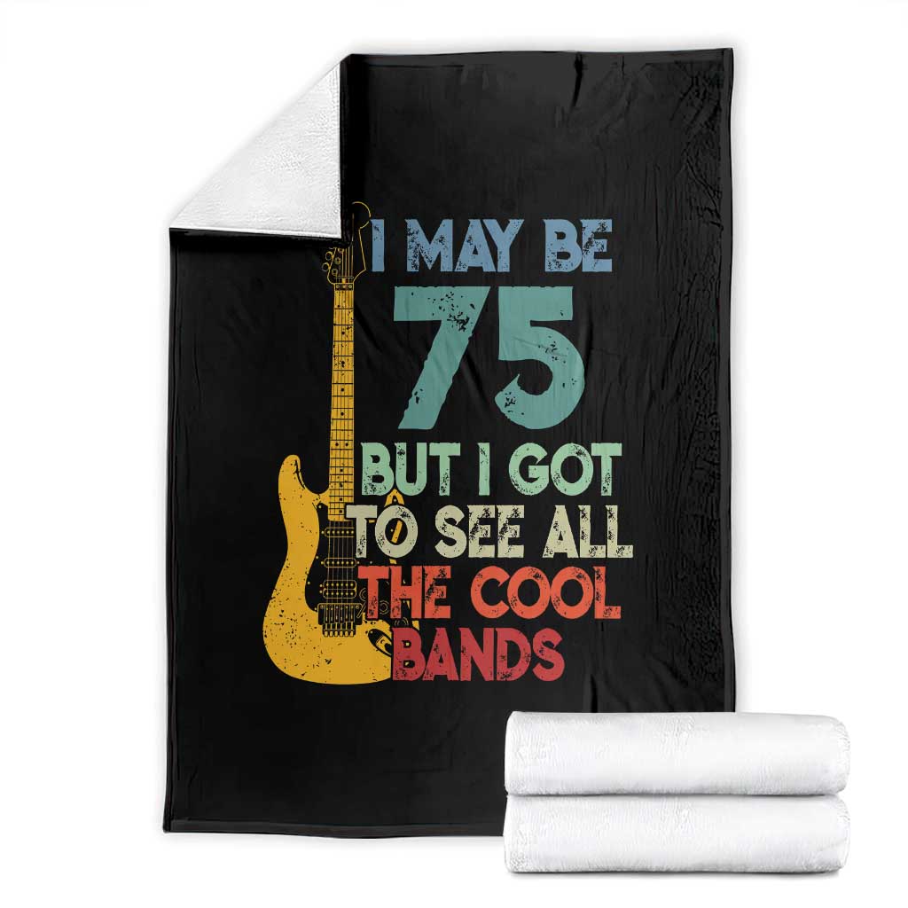 Funny 75th Birthday 80s Rock Lover Throw Blanket I May Be 75 But I Got To See All The Cool Bands TS11 Black Print Your Wear