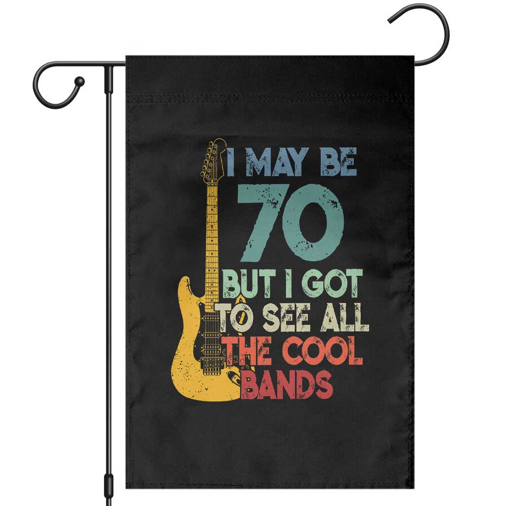 Funny 70th Birthday 80s Rock Lover Garden Flag I May Be 70 But I Got To See All The Cool Bands TS11 Black Print Your Wear