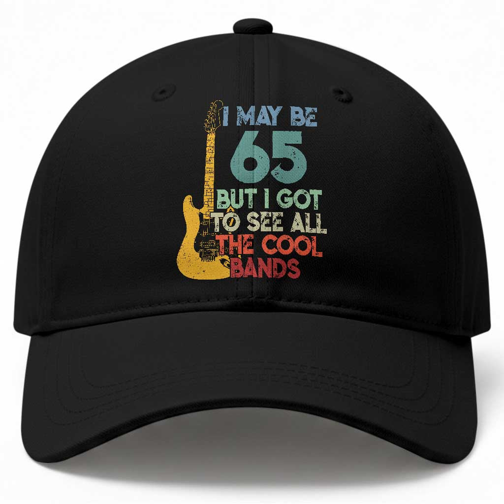 Funny 65th Birthday 80s Rock Lover Baseball Cap I May Be 65 But I Got To See All The Cool Bands TS11 Print Your Wear