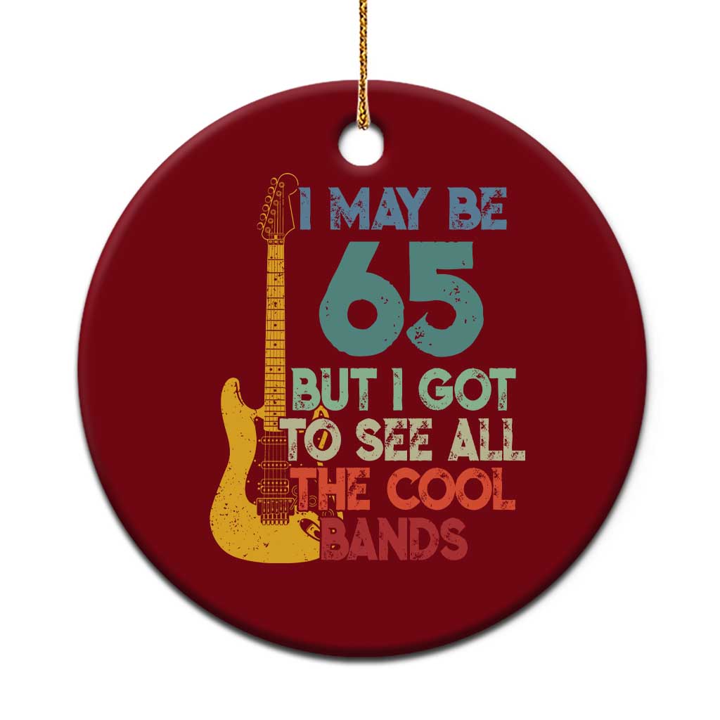 Funny 65th Birthday 80s Rock Lover Ceramic Ornament I May Be 65 But I Got To See All The Cool Bands TS11 1pc Red Print Your Wear
