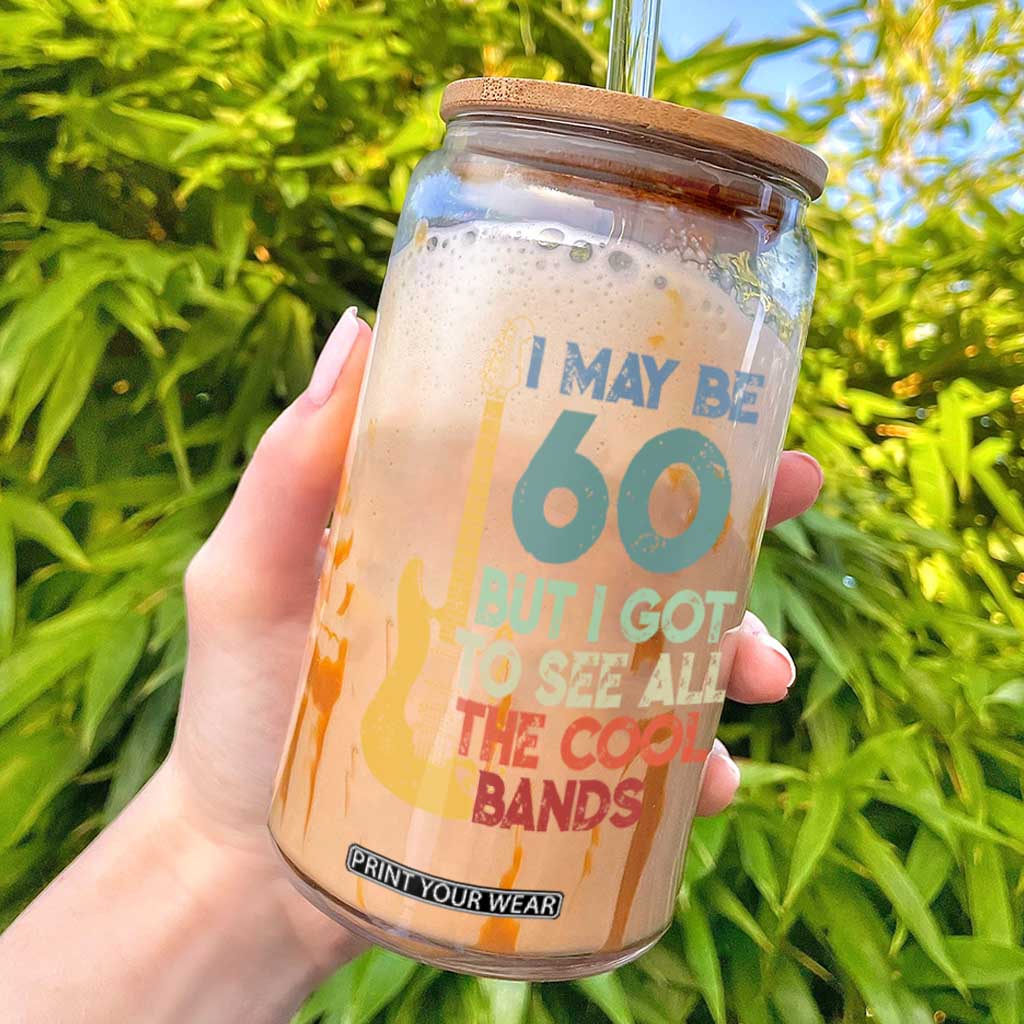 Funny 60th Birthday 80s Rock Lover Glass Can I May Be 60 But I Got To See All The Cool Bands TS11 Black Print Your Wear