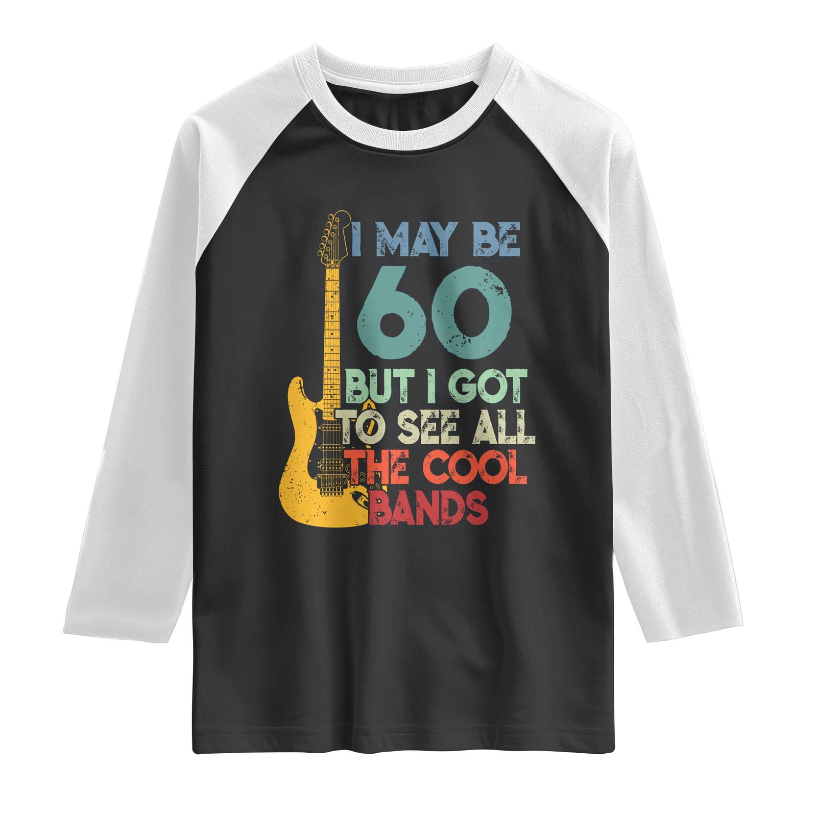 Funny 60th Birthday 80s Rock Lover Raglan Shirt I May Be 60 But I Got To See All The Cool Bands TS11 Black White Print Your Wear