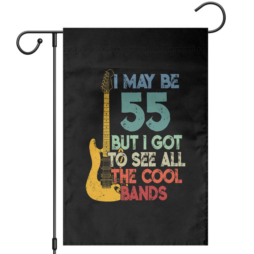 Funny 55th Birthday 80s Rock Lover Garden Flag I May Be 55 But I Got To See All The Cool Bands TS11 Black Print Your Wear