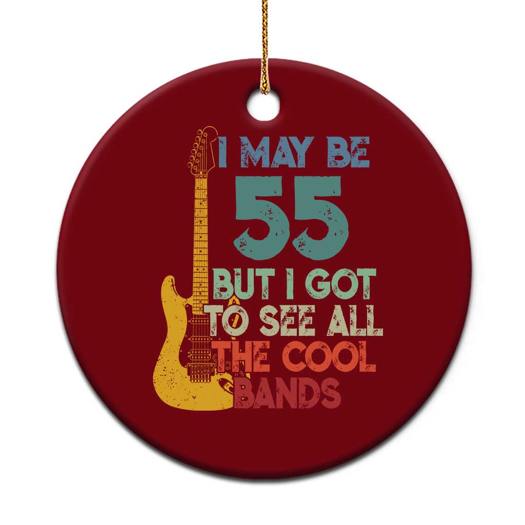 Funny 55th Birthday 80s Rock Lover Ceramic Ornament I May Be 55 But I Got To See All The Cool Bands TS11 1pc Red Print Your Wear