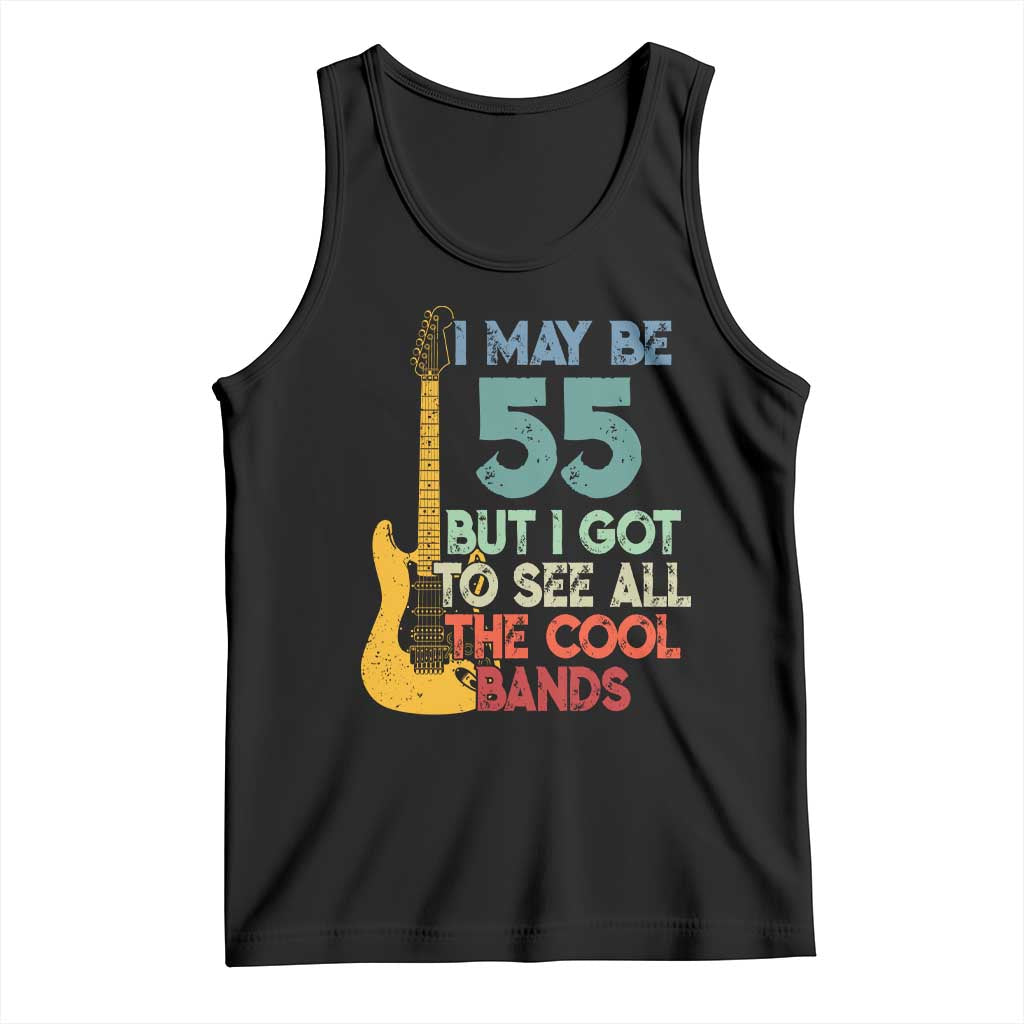 Funny 55th Birthday 80s Rock Lover Tank Top I May Be 55 But I Got To See All The Cool Bands TS11 Black Print Your Wear
