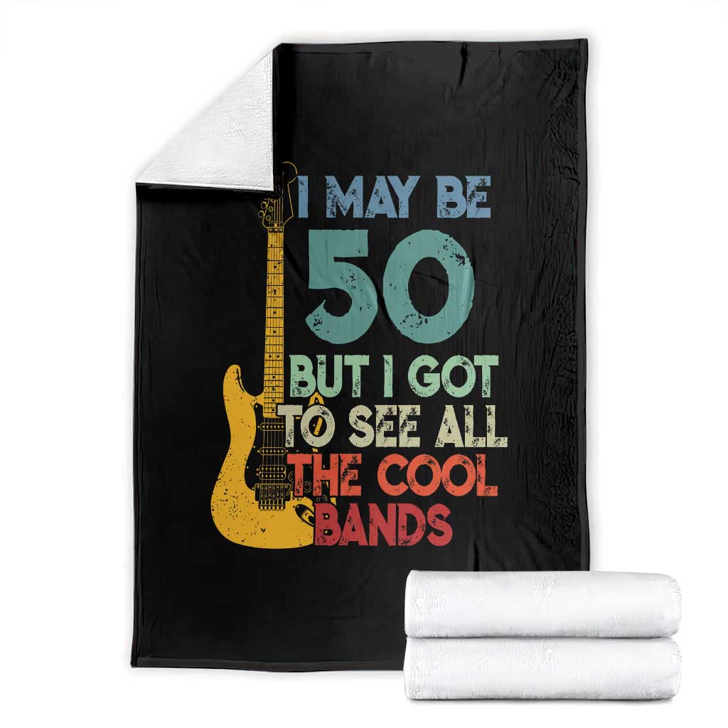 Funny 50th Birthday 80s Rock Lover Throw Blanket I May Be 50 But I Got To See All The Cool Bands TS11 Black Print Your Wear