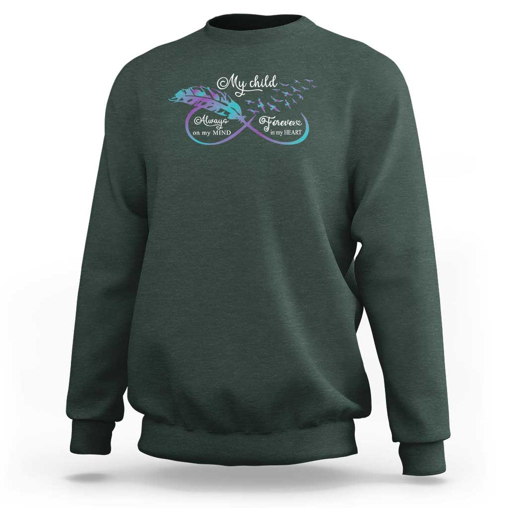 Suicide Prevention Awareness Sweatshirt My Child Always On My Mind Forever In My Heart Feathers Infinity TS11 Dark Forest Green Print Your Wear