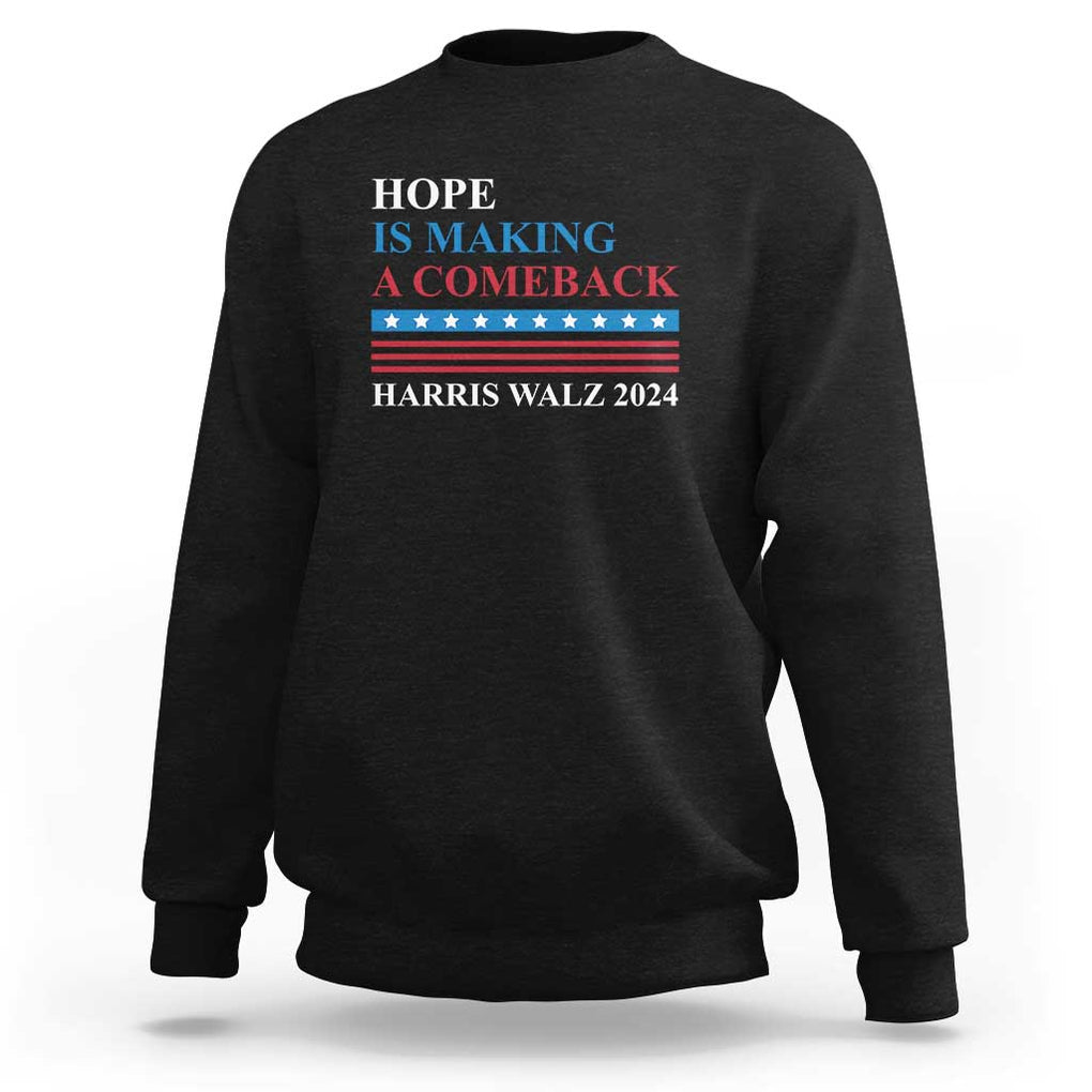 Harris Walz 2024 Sweatshirt Hope Is Making A Comeback American Flag TS11 Black Print Your Wear