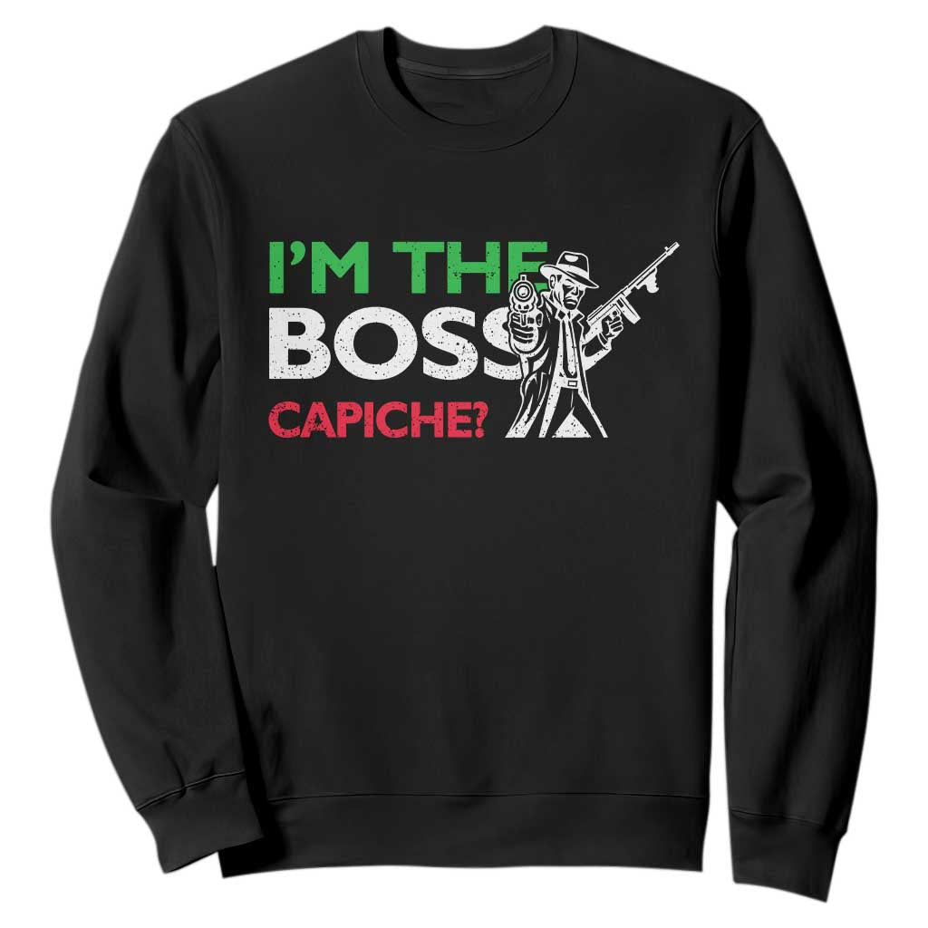 Funny I Am The Boss Capiche Sweatshirt Italian Nonno Nonna Saying