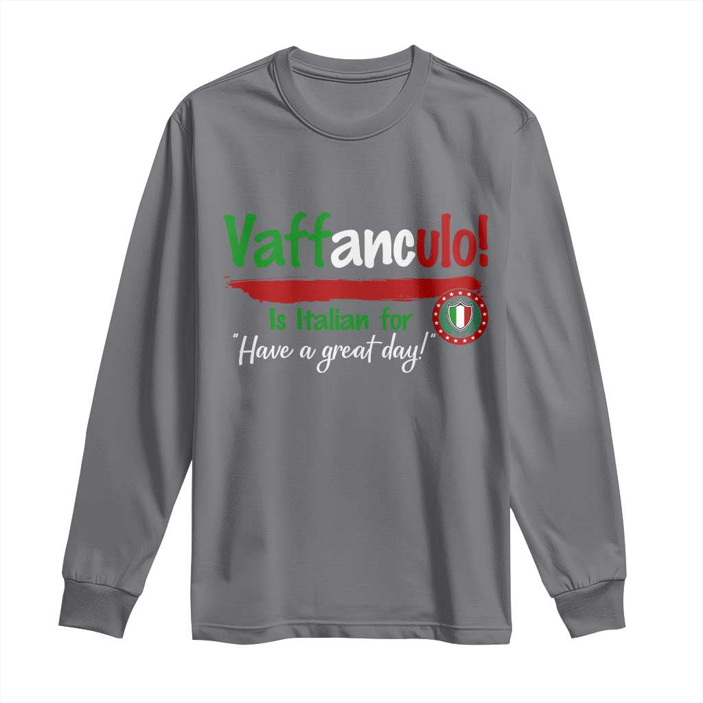 Funny Italian Saying Long Sleeve Shirt Vaffanculo Is Have A Great Day TS11 Charcoal Print Your Wear