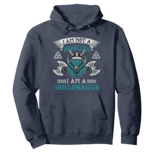 Funny I Am Not A Princess I Am A Shieldmaiden Hoodie Viking Pride TS11 Navy Print Your Wear