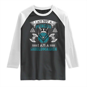 Funny I Am Not A Princess I Am A Shieldmaiden Raglan Shirt Viking Pride TS11 Black White Print Your Wear