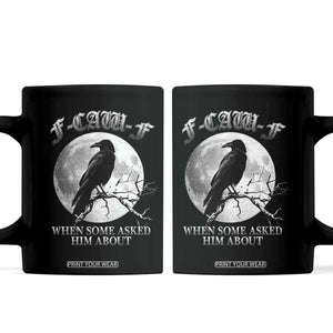 Funny F Caw F Coffee Mug When Some Asked Him About Black Crow Moon Gothic TS11 Black Print Your Wear