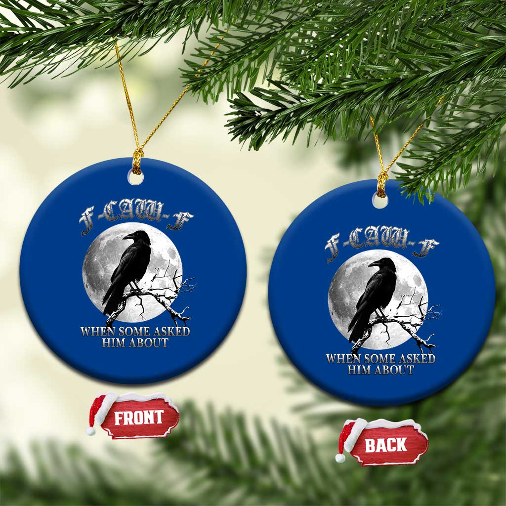 Funny F Caw F Ceramic Ornament When Some Asked Him About Black Crow Moon Gothic TS11 1pc Blue Print Your Wear