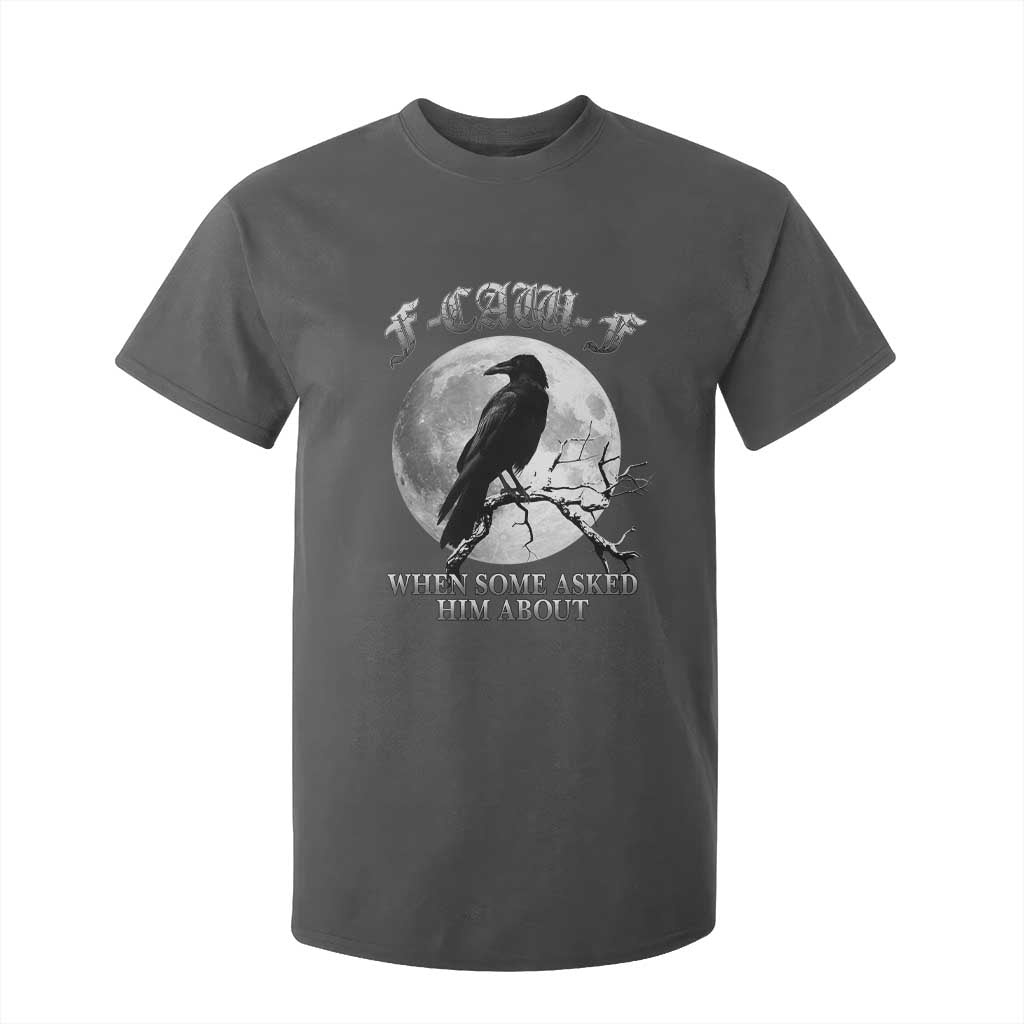 Funny F Caw F T Shirt For Kid When Some Asked Him About Black Crow Moon Gothic TS11 Dark Heather Print Your Wear